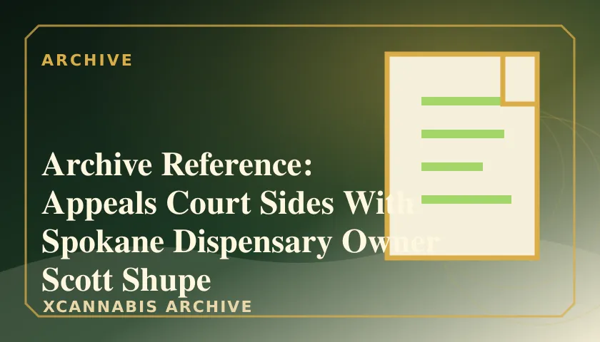 Archive Reference: Appeals Court Sides With Spokane Dispensary Owner Scott Shupe featured image