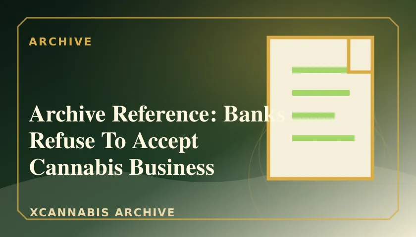 Archive Reference: Banks Refuse To Accept Cannabis Business featured image