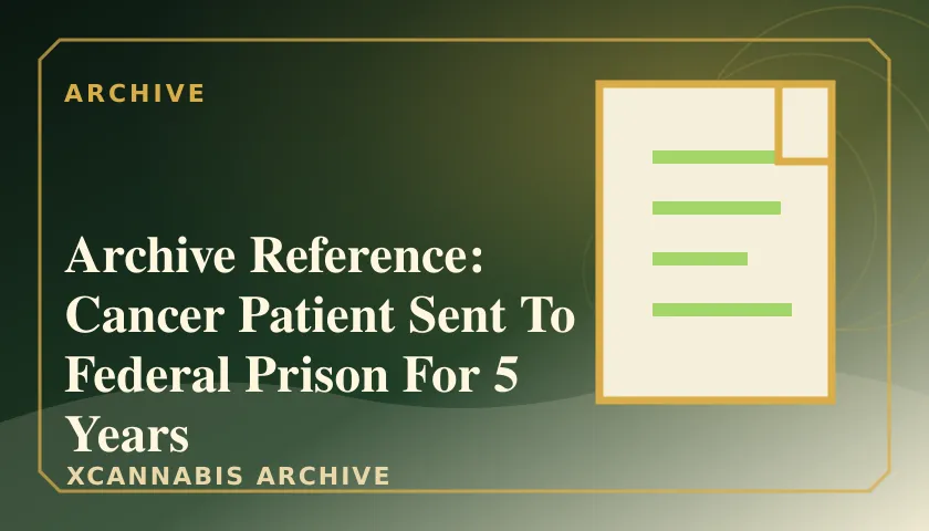 Archive Reference: Cancer Patient Sent To Federal Prison For 5 Years featured image