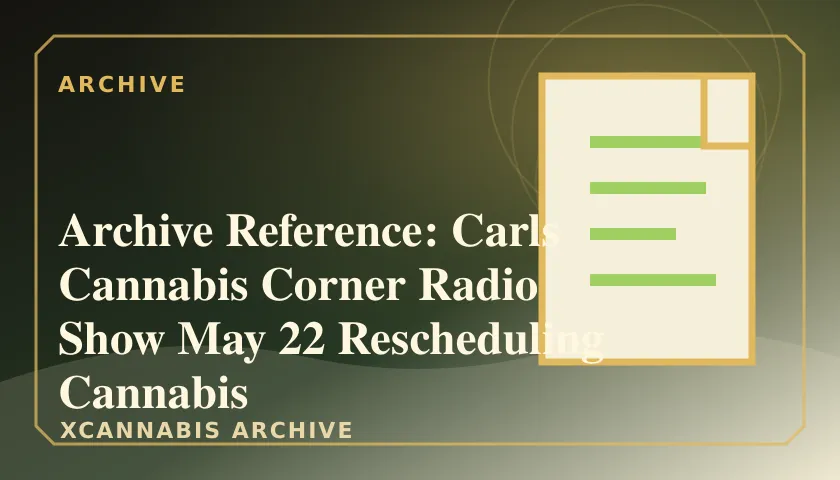 Archive Reference: Carls Cannabis Corner Radio Show May 22 Rescheduling Cannabis featured image