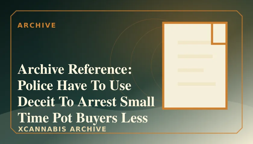 Archive Reference: Police Have To Use Deceit To Arrest Small Time Pot Buyers Less Than 25 Worth featured image