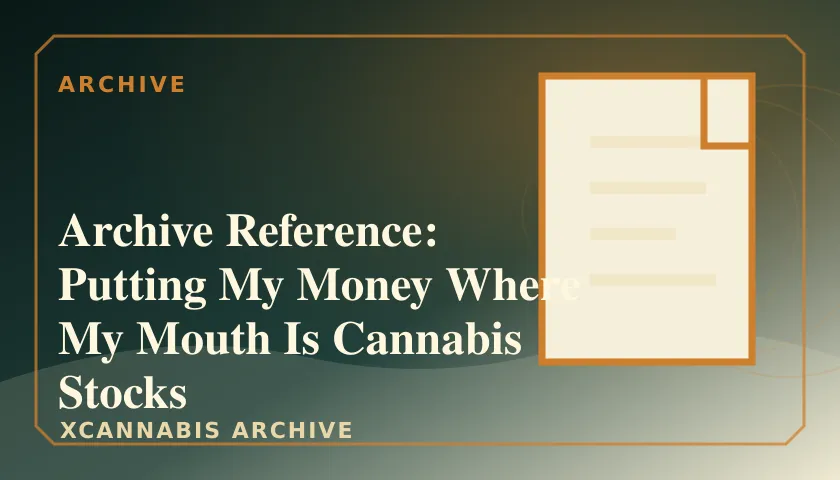 Archive Reference: Putting My Money Where My Mouth Is Cannabis Stocks featured image