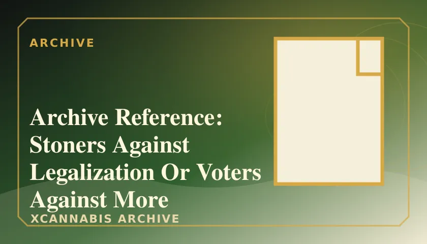 Archive Reference: Stoners Against Legalization Or Voters Against More Prohibitions featured image
