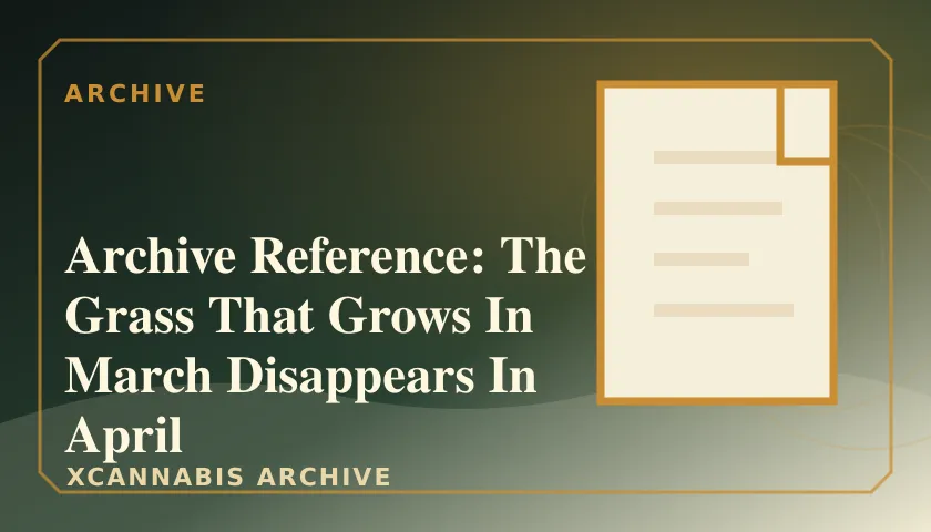Archive Reference: The Grass That Grows In March Disappears In April featured image