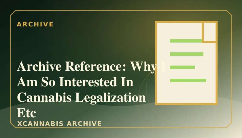 Archive Reference: Why I Am So Interested In Cannabis Legalization Etc featured image
