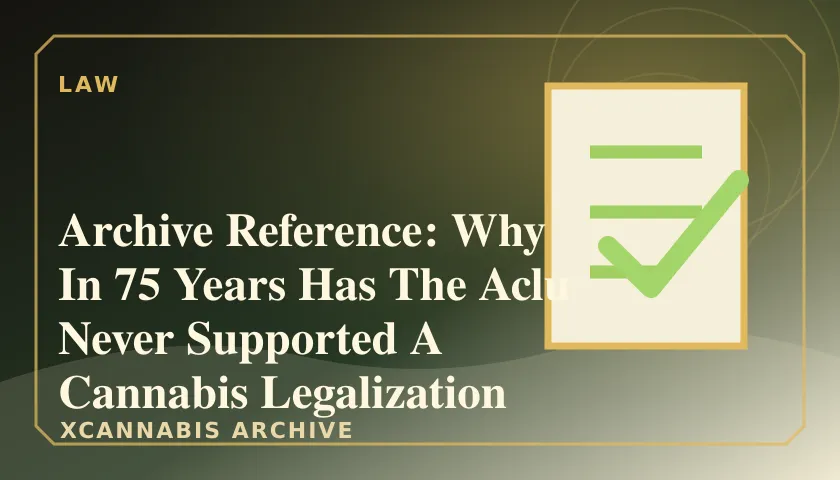 Archive Reference: Why In 75 Years Has The Aclu Never Supported A Cannabis Legalization Initiative featured image