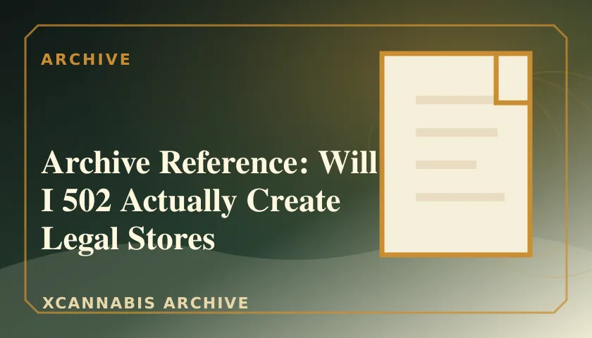 Archive Reference: Will I 502 Actually Create Legal Stores featured image