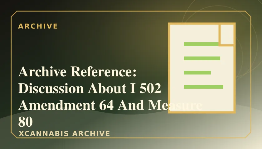 Archive Reference: Discussion About I 502 Amendment 64 And Measure 80 featured image