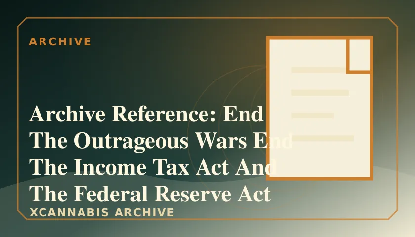 Archive Reference: End The Outrageous Wars End The Income Tax Act And The Federal Reserve Act featured image