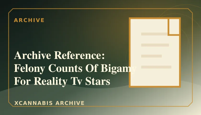 Archive Reference: Felony Counts Of Bigamy For Reality Tv Stars featured image