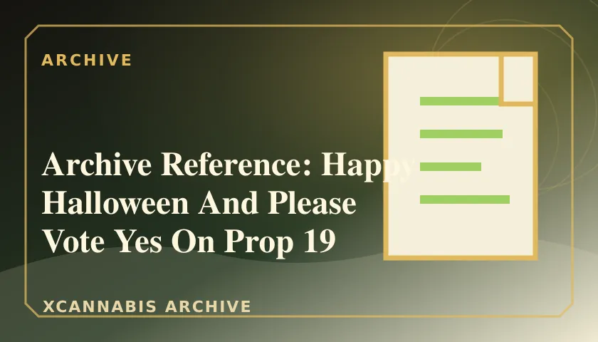 Archive Reference: Happy Halloween And Please Vote Yes On Prop 19 featured image