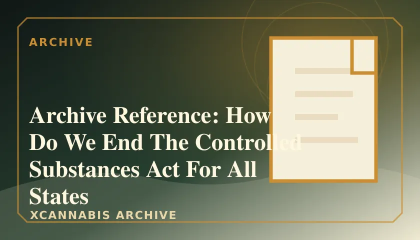 Archive Reference: How Do We End The Controlled Substances Act For All States featured image