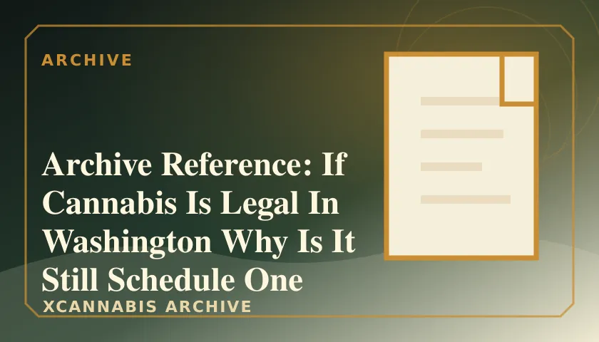 Archive Reference: If Cannabis Is Legal In Washington Why Is It Still Schedule One featured image