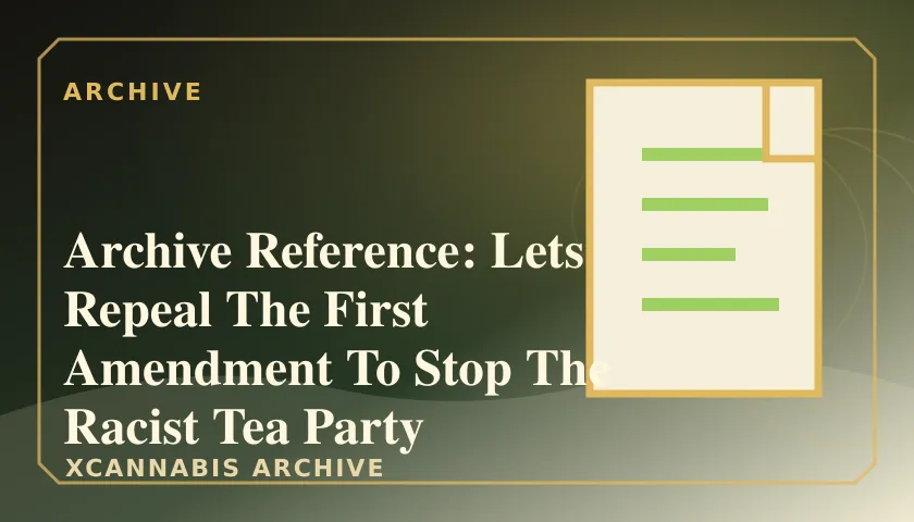 Archive Reference: Lets Repeal The First Amendment To Stop The Racist Tea Party Comments About Obama featured image
