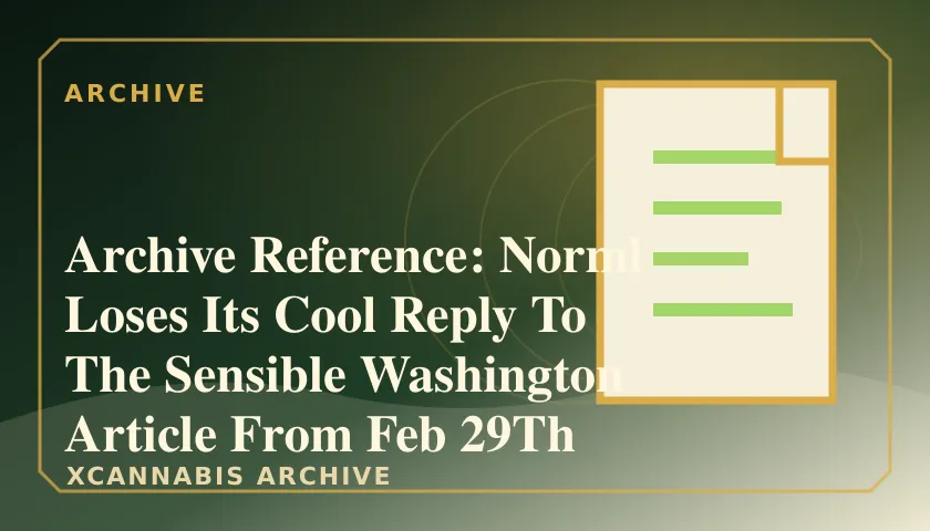 Archive Reference: Norml Loses Its Cool Reply To The Sensible Washington Article From Feb 29Th featured image