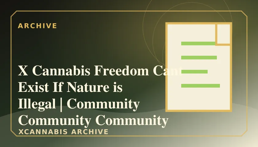 X Cannabis Freedom Cant Exist If Nature is Illegal | Community Community Community featured image