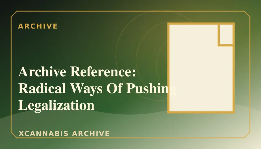 Archive Reference: Radical Ways Of Pushing Legalization featured image