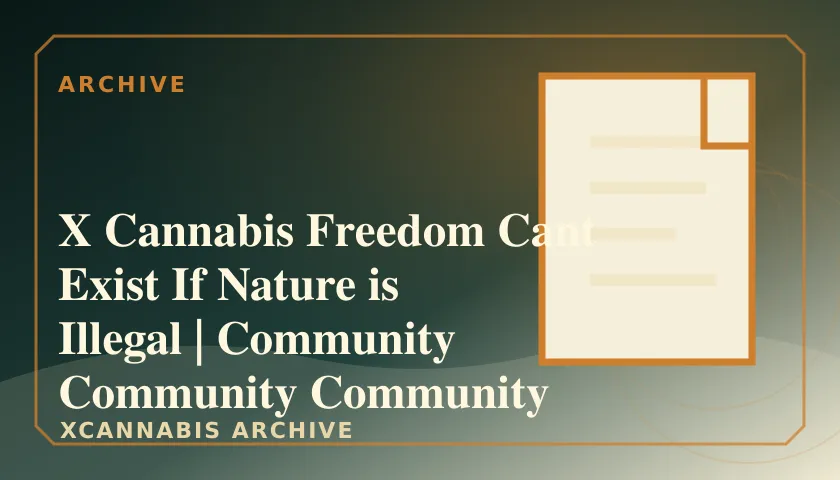 X Cannabis Freedom Cant Exist If Nature is Illegal | Community Community Community featured image