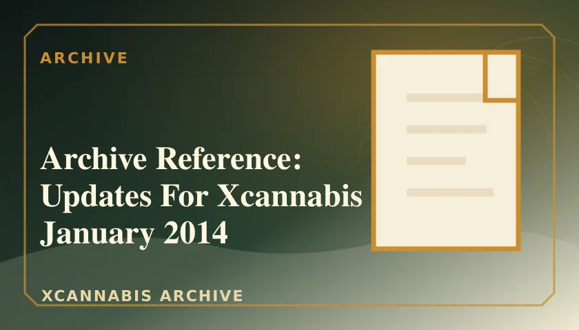 Archive Reference: Updates For Xcannabis January 2014 featured image